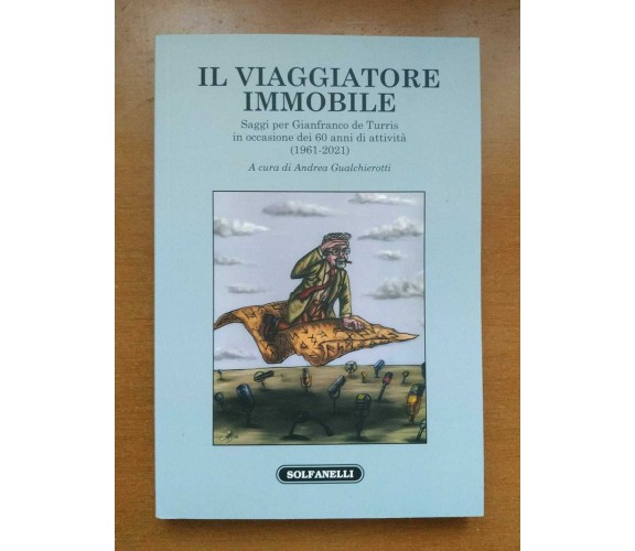 Il viaggiatore immobile. Saggi per Gianfranco de Turris in occasione dei 60 anni