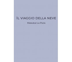 Il viaggio della neve di Manuele La Puca,  2019,  Youcanprint