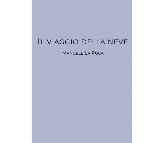 Il viaggio della neve di Manuele La Puca,  2019,  Youcanprint