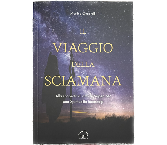 Il viaggio della sciamana di Martina Quadrelli, 2022, Unsolocielo