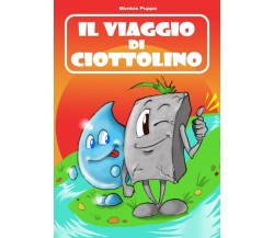 Il viaggio di Ciottolino	 di Monica Puppo,  2021,  Youcanprint