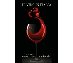 Il vino in italia	 di Ale Gandini,  2020,  Youcanprint