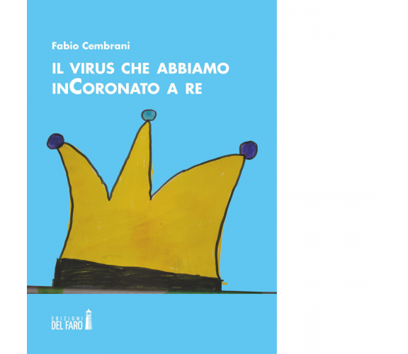 Il virus che abbiamo inCoronato a re di Cembrani Fabio - Del Faro, 2020