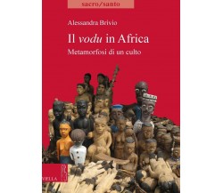 Il vodu in Africa. Metamorfosi di un culto - Alessandra Brivio - 2013