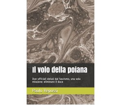 Il volo della poiana Due ufficiali delusi dal fascismo, una sola missione: elimi