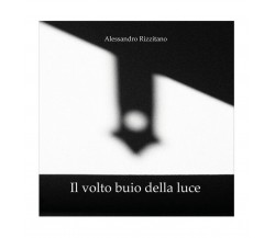 Il volto buio della luce	 di Alessandro Rizzitano,  2020,  Youcanprint