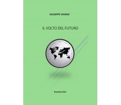 Il volto del futuro di Giuseppe Visonà,  2021,  Youcanprint