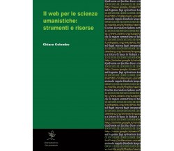 Il web per le scienze umanistiche. Strumenti e risorse	 di Chiara Colombo,  2012