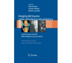 Imaging del trauma osteo-articolare in età pediatrica - Fabio Martino - 2014