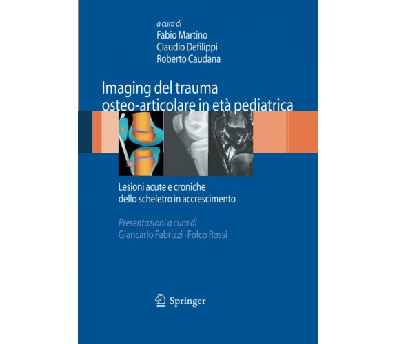 Imaging del trauma osteo-articolare in età pediatrica - Fabio Martino - 2014