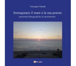 Immaginare il mare e la sua poesia: emozioni fotografiche in movimento	 di Giuse