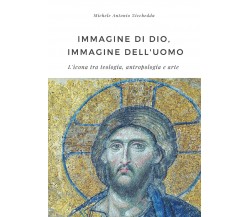 Immagine di Dio, immagine dell’uomo. L’icona tra teologia, antropologia e arte	 