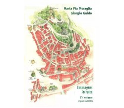 Immagini di vita - IV volume - I parte del 2010 di Maria Pia Moraglia, Giorgio 