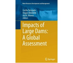 Impacts of Large Dams - Cecilia Tortajada - Springer, 2014