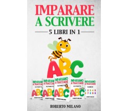 Imparare a Scrivere 5 Libri in 1. Libri Per Bambini Eta’ 3+. Prima Ti Insegno a 