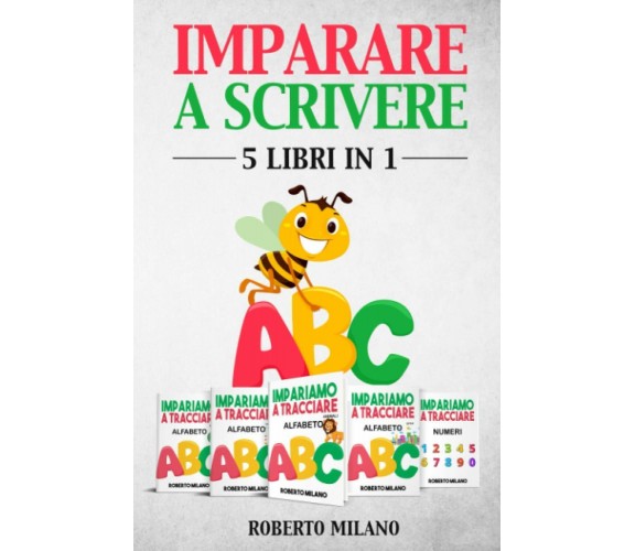 Imparare a Scrivere 5 Libri in 1. Libri Per Bambini Eta’ 3+. Prima Ti Insegno a 