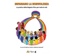  Impariamo la nonviolenza. La pratica della regola d’oro per tutte le età di F.