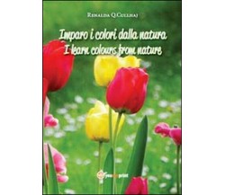 Imparo i colori dalla natura-I learn colours from nature, di Renalda Q. C. - ER