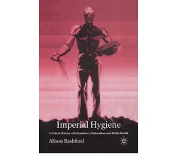 Imperial Hygiene - A. Bashford - palgrave, 2014