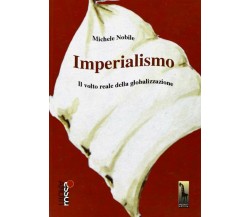 Imperialismo il volto reale della globalizzazione di Michele Nobile,  2006,  Mas