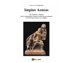 Impius Aeneas di Francesco Chiappinelli,  2017,  Youcanprint