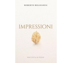 Impressioni di Roberto Bolognesi, 2023, Youcanprint