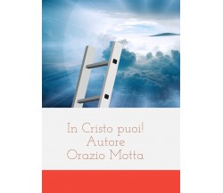 In Cristo puoi!	 di Orazio Motta,  2014,  Youcanprint