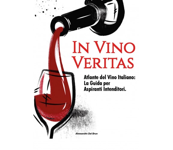 In Vino Veritas	 di Alessandro Dal Brun,  2021,  Youcanprint