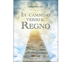 In cammino verso il Regno	 di Giuseppe Ferrario,  2016,  Youcanprint