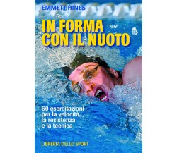 In forma con il nuoto - Emmett Hines - Libreria dello sport, 2011