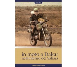 In moto a Dakar nell'inferno del Sahara - Fenouil - mare Verticale, 2016