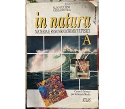  In natura. Materia e fenomeni chimici e fisici A. Per la Scuola media	di Aldo 