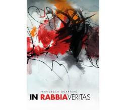 In rabbia veritas di Francesca Quartero,  2021,  Youcanprint