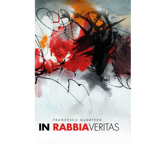 In rabbia veritas di Francesca Quartero,  2021,  Youcanprint