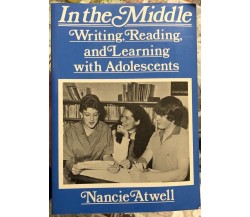 In the Middle: Writing, Reading and Learning With Adolescents di Nancie Atwell 