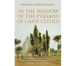 In the shadow of the Pyramid of Caius Cestius di Francesco Roesler Franz,  2022,