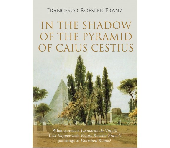 In the shadow of the Pyramid of Caius Cestius di Francesco Roesler Franz,  2022,