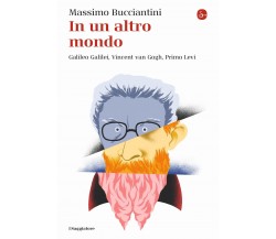 In un altro mondo. Galileo Galilei, Vincent van Gogh, Primo Levi - 2023