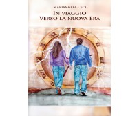 In viaggio verso la nuova era di Mariangela Ceci,  2021,  Youcanprint