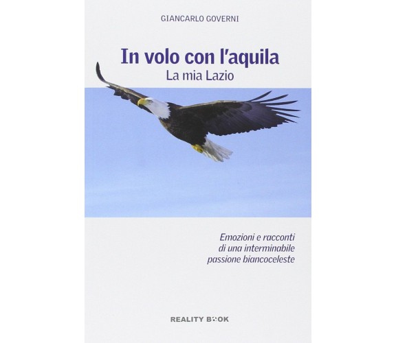 In volo con l'aquila. La mia Lazio - Giancarlo Governi - Reality Book, 2014