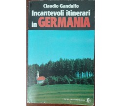 Incantevoli itinerari in Germania - Claudio Gandolfo - Oscar Mondadori,1990 - A