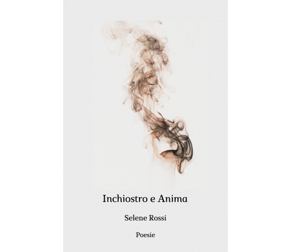 Inchiostro e anima di Selene Rossi,  2019,  Youcanprint