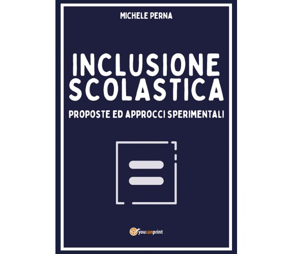 Inclusione scolastica: proposte ed approcci sperimentali di Michele Perna, 2020,