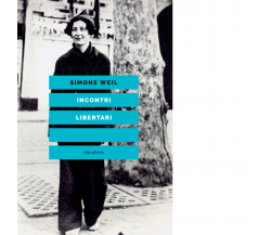 Incontri libertari di Simone Weil - Editore Elèuthera, 2022