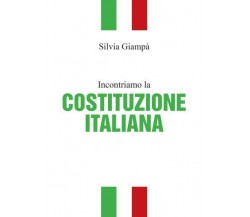 Incontriamo la COSTITUZIONE ITALIANA di Silvia Giampà,  2022,  Youcanprint