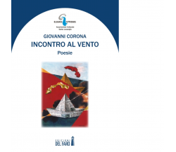 Incontro al vento di Corona Giovanni - Edizioni Del Faro, 2014