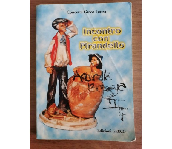 Incontro con Pirandello - C. Greco Lanza - Greco edizioni - 2006 - AR