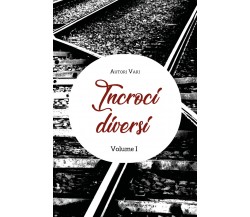 Incroci diversi. Volume 1	 di Aa.vv.,  2020,  Youcanprint