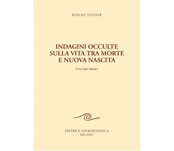 Indagini occulte sulla vita tra morte e nuova nascita vol.1-Rudolf Steiner-2020