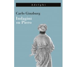 Indagini su Piero - Carlo Ginzburg - Adelphi, 2022